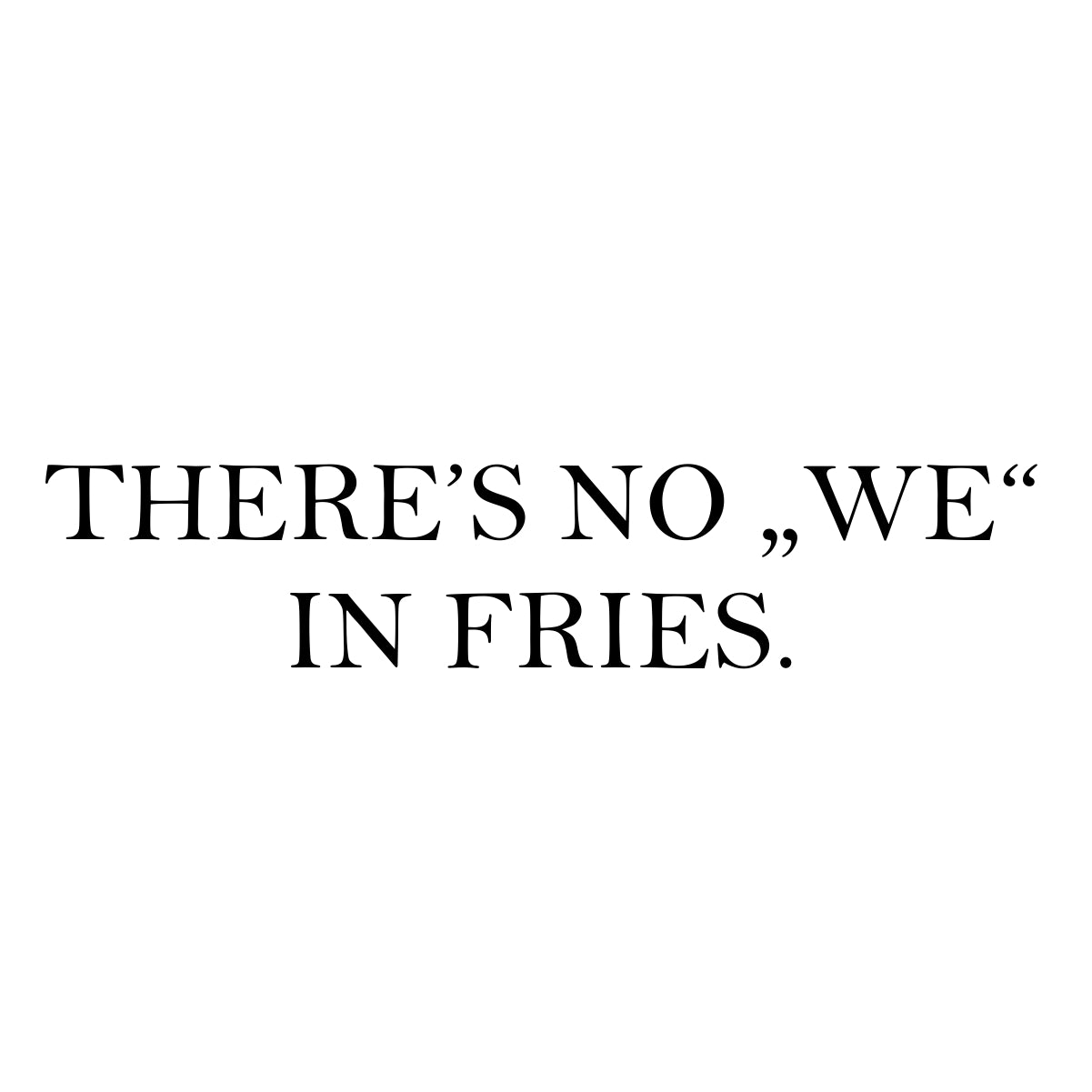 Biały T-shirt "There's no we in fries"