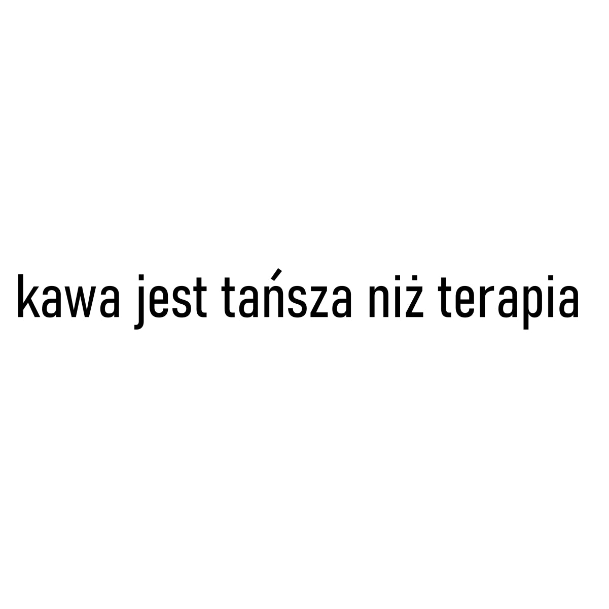 Biały UNISEX T-shirt "Kawa jest tańsza niż terapia"